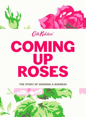 Cath Kithson: Coming Up Roses: Cath Kidston Autobiography [2013] hardback Sale